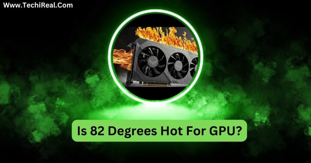 Is 82 Degrees Hot For GPU?