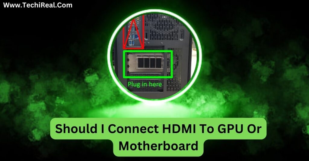 Should I Connect HDMI To GPU Or Motherboard