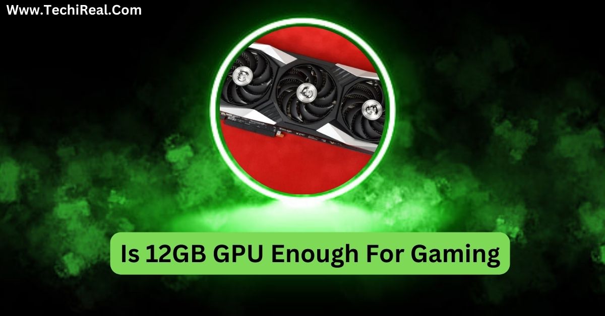 Is 12GB GPU Enough For Gaming