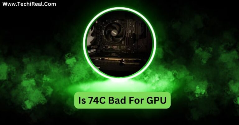 Is 74C Bad For GPU – Facts You Should Know In 2025!