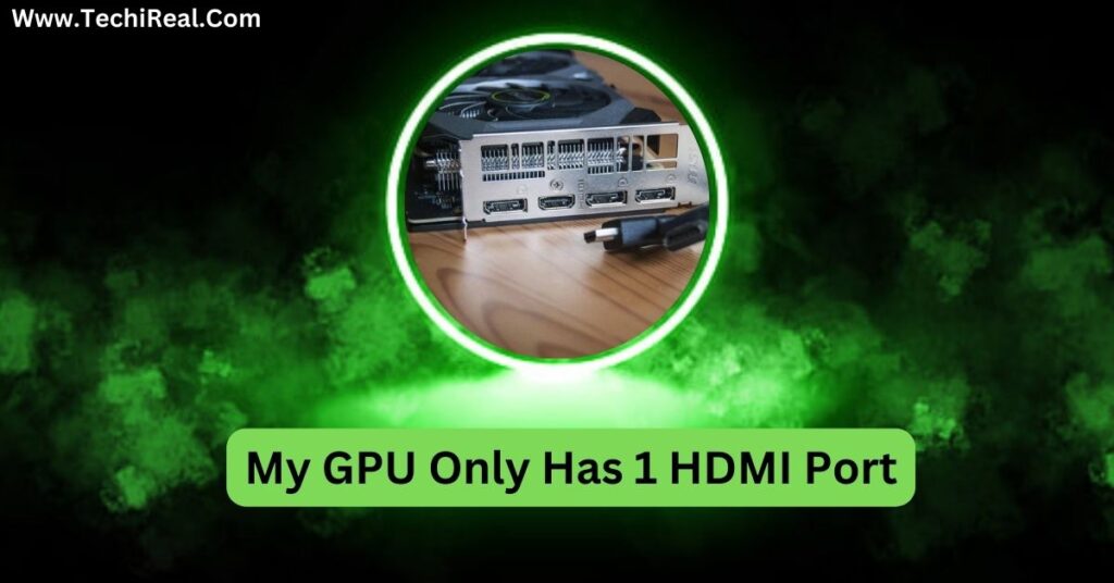 My GPU Only Has 1 HDMI Port