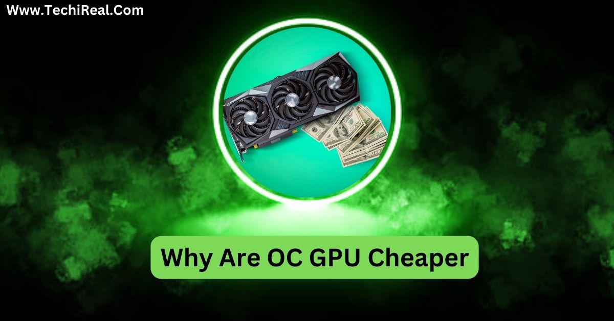 Why Are OC GPU Cheaper